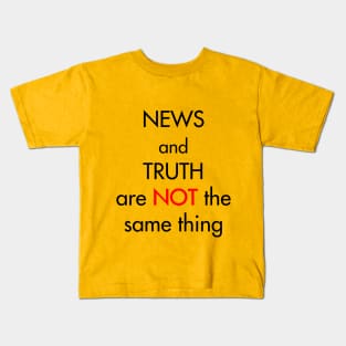 News and truth are not the same thing Kids T-Shirt